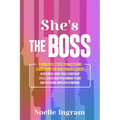 She's The Boss: 9 Powerful Steps To Mastering Leadership For New Female Leaders In Business; Hone Your Leadership Style, Coach High Performing Teams a - Paperback