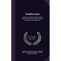 Trouble Cases: A Study of the More Difficult Family Problems and the Work Upon Them of the Detroit Social Agencies - Hardcover