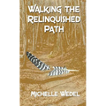 Walking the Relinquished Path - Paperback