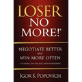 Loser No More! Negotiate Better and Win More Often - at Home, on the Job and in Business - Paperback