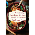 The Nourishing Crockpot: 96 Slow Cooked Meals for a Healthier You - Paperback