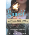 The Sparkle: How to Beat Burnout, End Exhaustion and Find a Career that Lights You Up - Paperback