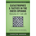 Catastrophes & Tactics in the Chess Opening - Volume 2: 1 d4 d5: Winning in 15 Moves or Less: Chess Tactics, Brilliancies & Blunders in the Chess Open - Paperback