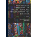 Journal Of An Expedition To Explore The Course And Termination Of The Niger; Volume 1 - Paperback