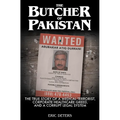 The Butcher of Pakistan: The True Story of a Medical Terrorist, Corporate Healthcare Greed, and a Corrupt Legal System - Hardcover