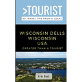 Greater Than a Tourist- WISCONSIN DELLS WISCONSIN USA: 50 Travel Tips from a Local - Paperback