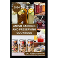 Amish Canning and Preserving Cookbook: Safe and Easy Home Canning Techniques for Everyday Use Includes 30 Amish Recipes - Paperback