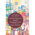 Christian Education and the Emerging Church: Postmodern Faith Formation - Paperback
