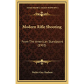 Modern Rifle Shooting: From The American Standpoint (1903) - Hardcover
