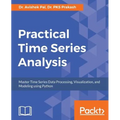Practical Time-Series Analysis: Master Time Series Data Processing, Visualization, and Modeling using Python - Paperback