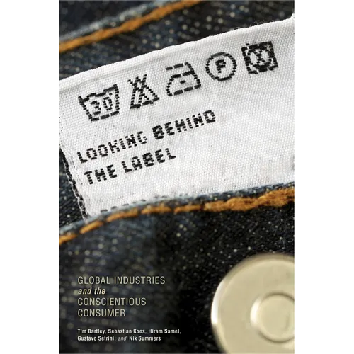 Looking Behind the Label: Global Industries and the Conscientious Consumer - Paperback