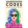 Manifestation Codes: Beyond Law of Attraction: Learn To Co-Create With The Universe To Manifest The Life Of Your Dreams, Today - Paperback