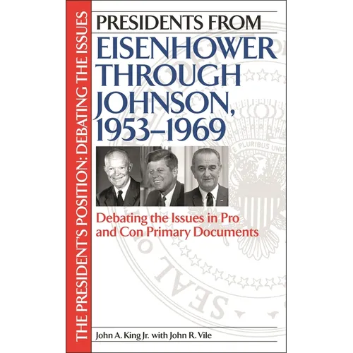 Presidents from Eisenhower Through Johnson, 1953-1969: Debating the Issues in Pro and Con Primary Documents - Hardcover