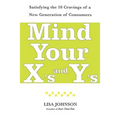 Mind Your X's and Y's: Satisfying the 10 Cravings of a New Generation of Consumers - Paperback