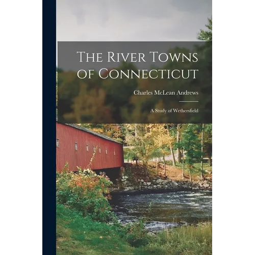 The River Towns of Connecticut: A Study of Wethersfield - Paperback