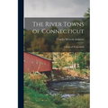 The River Towns of Connecticut: A Study of Wethersfield - Paperback