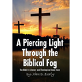 A Piercing Light Through the Biblical Fog: The Bible's Literary and Theological Inner Core - Hardcover