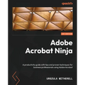 Adobe Acrobat Ninja: A productivity guide with tips and proven techniques for business professionals using Adobe Acrobat - Paperback