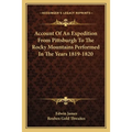 Account Of An Expedition From Pittsburgh To The Rocky Mountains Performed In The Years 1819-1820 - Paperback