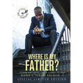 Where Is My Father?: A Young Man's Journey Towards A Postive Self-Image - Hardcover