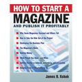 How to Start a Magazine: And Publish It Profitably - Hardcover