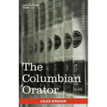 The Columbian Orator: Containing a Variety of Original and Selected Pieces Together with Rules Calculated to Improve Youth and Others in the - Paperback