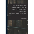 The Teaching of Mathematics in the Elementary and the Secondary School - Paperback