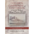 Collision, Compromise and Conversion during the Wesleyan Hokianga Mission 1827-1855: A critical study of Hokianga Māori, missionary, and kauri me - Paperback
