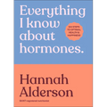Everything I Know about Hormones: Six Steps to Optimal Health and Happiness - Hardcover