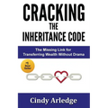 CRACKING the Inheritance Code: The Missing Link for Transferring Wealth Without Drama - Paperback