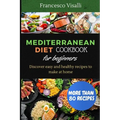 Mediterranean Diet Cookbook for Beginners: Discover easy and healthy recipes to make at home - Paperback