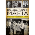 Steel City Mafia: Blood, Betrayal and Pittsburgh's Last Don - Paperback