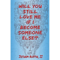 Will You Still Love Me If I Become Someone Else? - Paperback