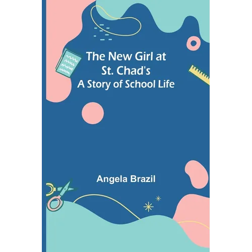 The New Girl at St. Chad's: A Story of School Life - Paperback