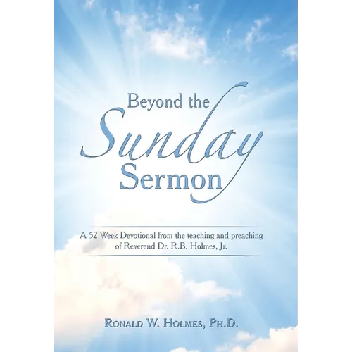 Beyond the Sunday Sermon: A 52 Week Devotional from the Teaching and Preaching of Reverend Dr. R.B. Holmes, Jr. - Hardcover