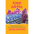 King of the North: Martin Luther King Jr.'s Life of Struggle Outside the South - Hardcover