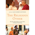 The Religious Other: Hostility, Hospitality, and the Hope of Human Flourishing - Paperback