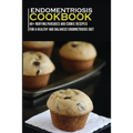 Endometriosis Cookbook: 40+ Muffins, Pancakes and Cookie recipes for a healthy and balanced Endometriosis diet - Paperback