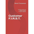 Customer F.I.R.S.T.: Managing customers and suppliers to deliver professional, responsive service - every time. - Paperback