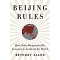 Beijing Rules: How China Weaponized Its Economy to Confront the World - Hardcover