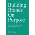 Building Brands on Purpose: A Strategic Marketing Framework to Win the Hearts and Minds of Your Team and Customers, for Life - Paperback