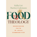 Food Theology: Nourishing Faith in Local Communities - Paperback