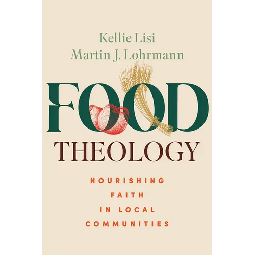 Food Theology: Nourishing Faith in Local Communities - Paperback