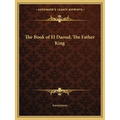 The Book of El Daoud, The Father King - Paperback