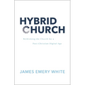 Hybrid Church: Rethinking the Church for a Post-Christian Digital Age - Hardcover