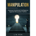 Manipulation: Improve Emotional Intelligence Against Persuasion Tactics - Paperback