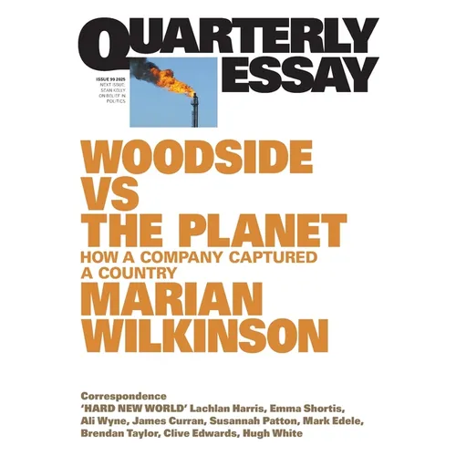 Woodside vs the Planet: How a Company Captured a Country; Quarterly Essay 99 - Paperback