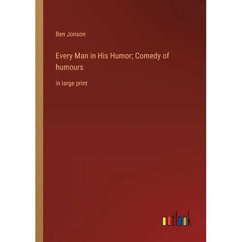 Every Man in His Humor; Comedy of humours: in large print - Paperback