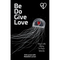 Be Do Give Love: Your Life Story in Four Words - Paperback