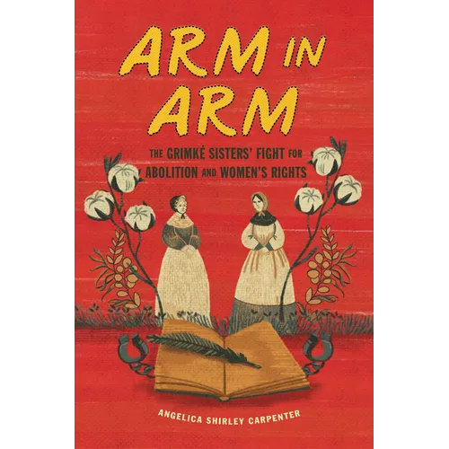 Arm in Arm: The Grimké Sisters' Fight for Abolition and Women's Rights - Paperback